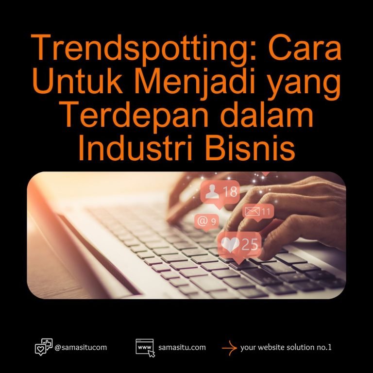 Trendspotting: Cara Untuk Menjadi yang Terdepan dalam Industri Bisnis